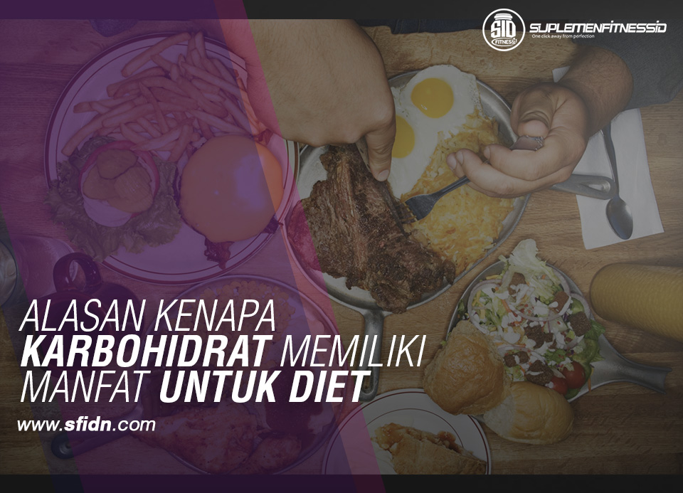 sfidn - Alasan Kenapa karbohidrat Memiliki manfaat untuk diet